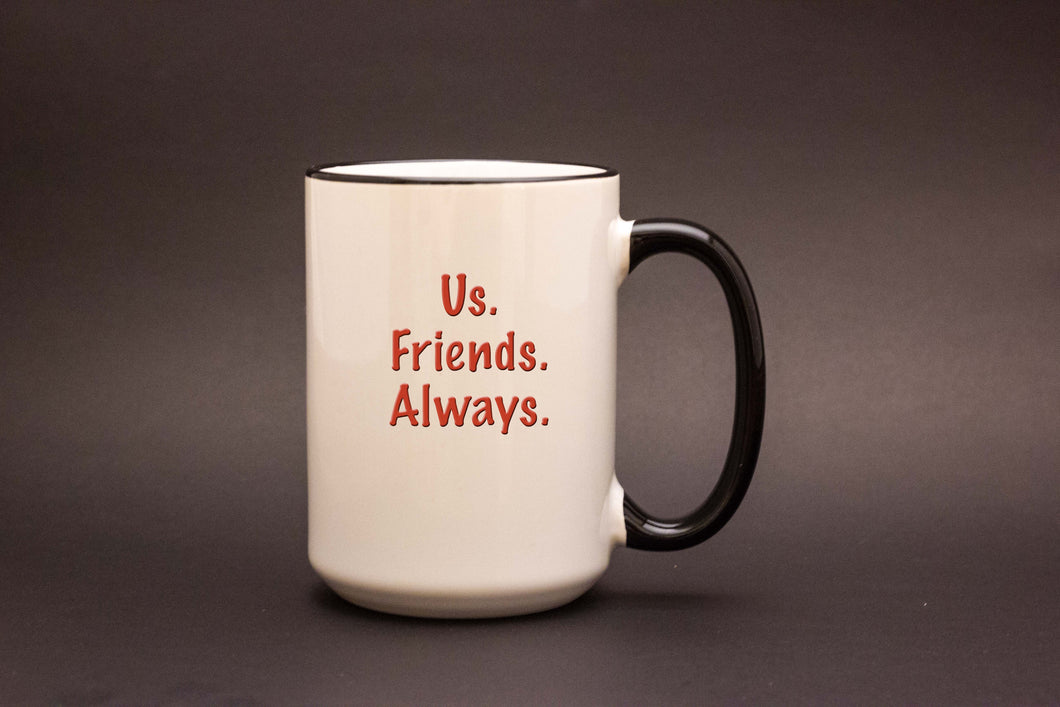 Us. Friends. Always. Mug – Friendship Coffee Mug