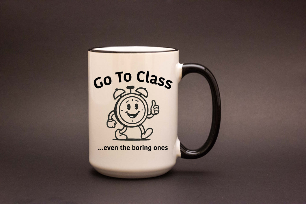 University Mug – Go To Class...Even the Boring Ones