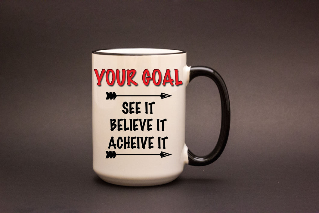 Your Goal, See It Believe It Achieve It