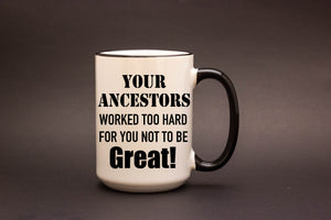 Your ancestors worked hard.
