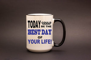 Today Could Best The Best Day Of Your Life