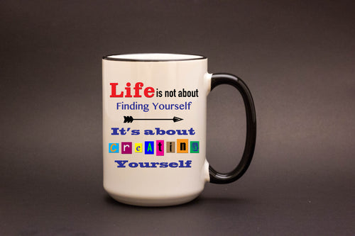 Life is About Creating Yourself