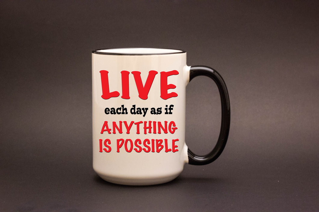 Live Each Day as if Anything is Possible