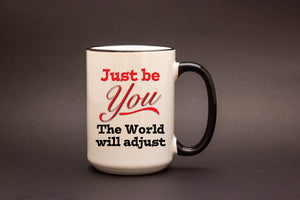 Just Be You. The World Will Adjust