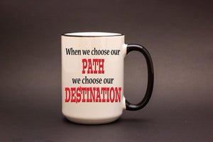 When We Choose Our Path We Choose Our Destination
