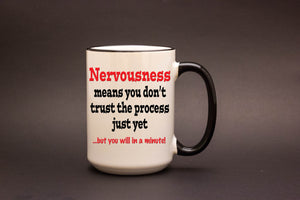 Nervousness means you don't trust the process just yet.