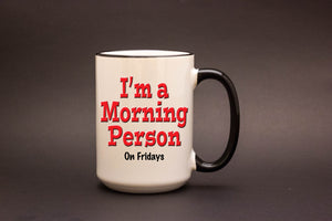 I'm a Morning Person. On Fridays