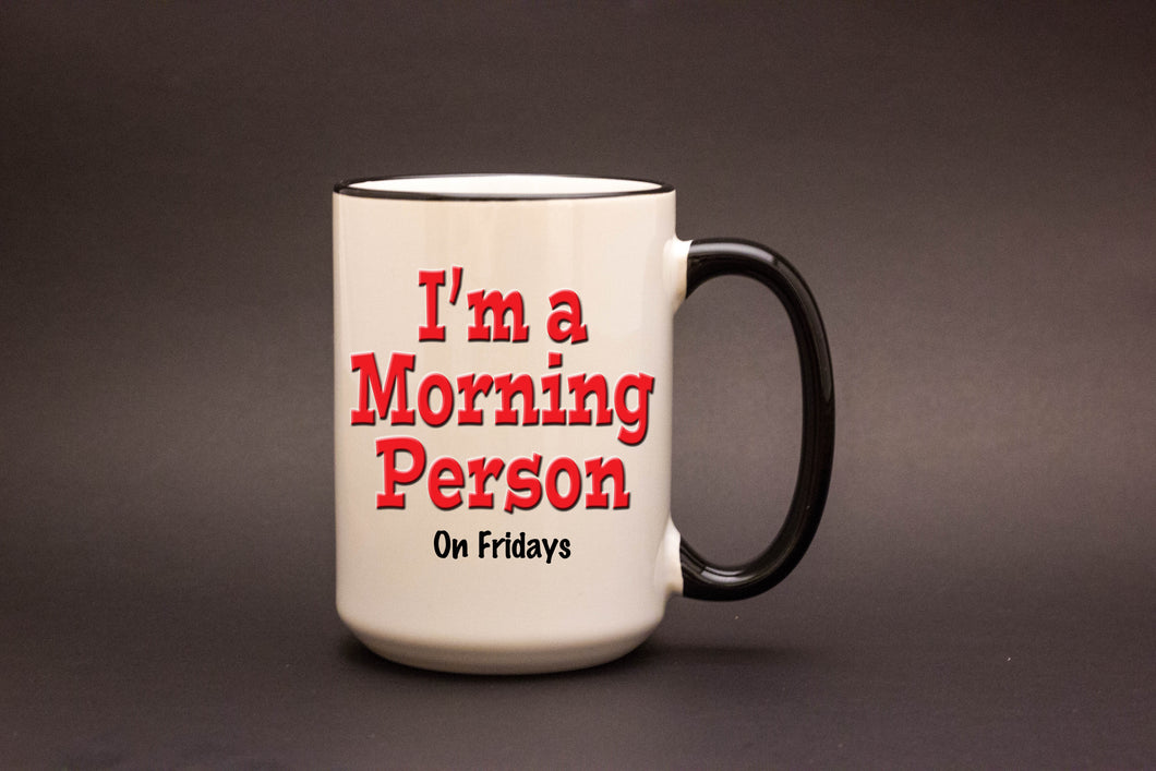 I'm a Morning Person. On Fridays