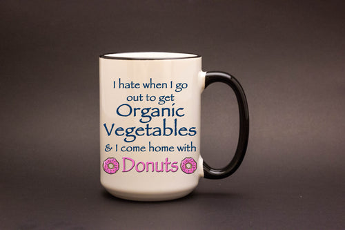 I hate when I go out to buy Organic Vegetables and I come home with Donuts