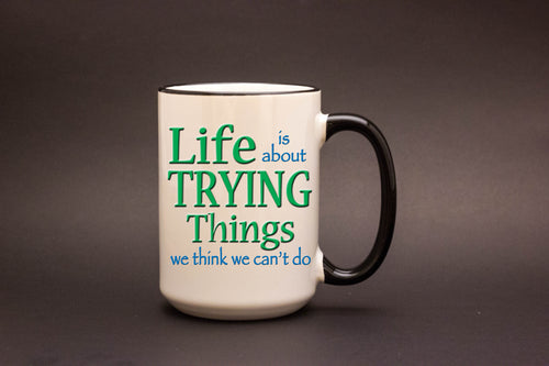 Life is about trying things we think we can't do