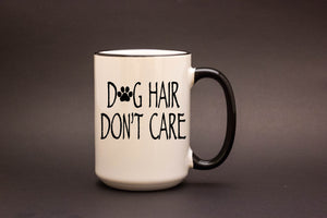 Dog Hair Don't Care 15oz MUG