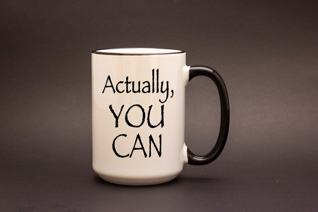 Actually, You Can Personalized MUG