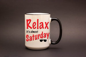 Relax it's Almost Saturday Personalized MUG